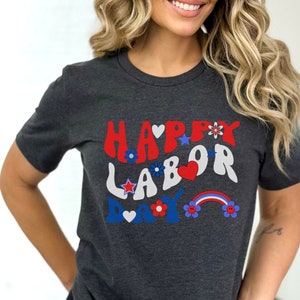 Happy Labor Day Shirt, Gift for Her, Red White Blue Tee, America Shirt, Patriotic Tee, Unisex Graphic Tee, Freedom Shirt, American Tee