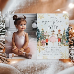 May include: A festive Christmas-themed birthday invitation with a photo of a young girl in a pink tutu and a crown. The invitation features a Nutcracker, a mouse king, and a Christmas tree with the text "Our Little Sugar Plum is Turning One".