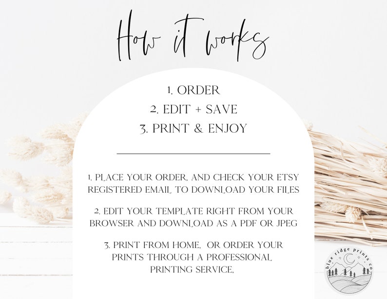 May include: A white background with text that reads "How it works" and a list of steps: 1. Order, 2. Edit + Save, 3. Print & Enjoy. Below the list of steps, there is a description of how to use the product: 1. Place your order, and check your Etsy registered email to download your files. 2. Edit your template right from your browser and download as a PDF or JPEG. 3. Print from home, or order your prints through a professional printing service.