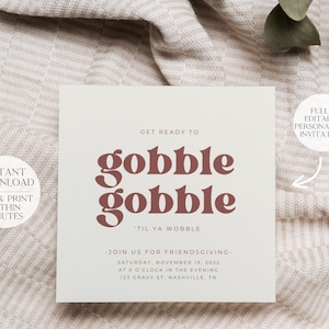 May include: Editable Thanksgiving invitation template with the text "Get ready to gobble gobble 'til ya wobble" and the details "Join us for Friendsgiving - Saturday, November 19, 2022 at 6 o'clock in the evening, 123 Gravy St. Nashville, TN".