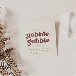 May include: A white card with brown text that reads "Get ready to gobble gobble 'til ya wobble."  The card also includes the text "Join us for Friendsgiving - Saturday, November 19, 2031 at 6 o'clock in the evening 123 Dravy St Nashville, TN."