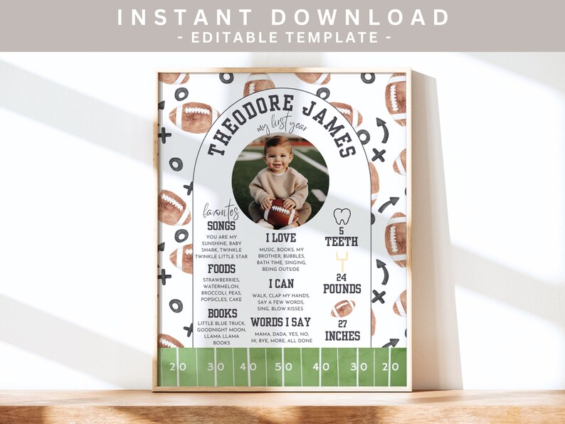 May include: A printable football-themed first birthday milestone poster with a photo of a baby boy. The poster features a brown and white football pattern, a brown arch with the baby's name "Theodore James" and the text "my first year". The poster also includes a list of milestones such as songs, foods, books, teeth, pounds, and inches.