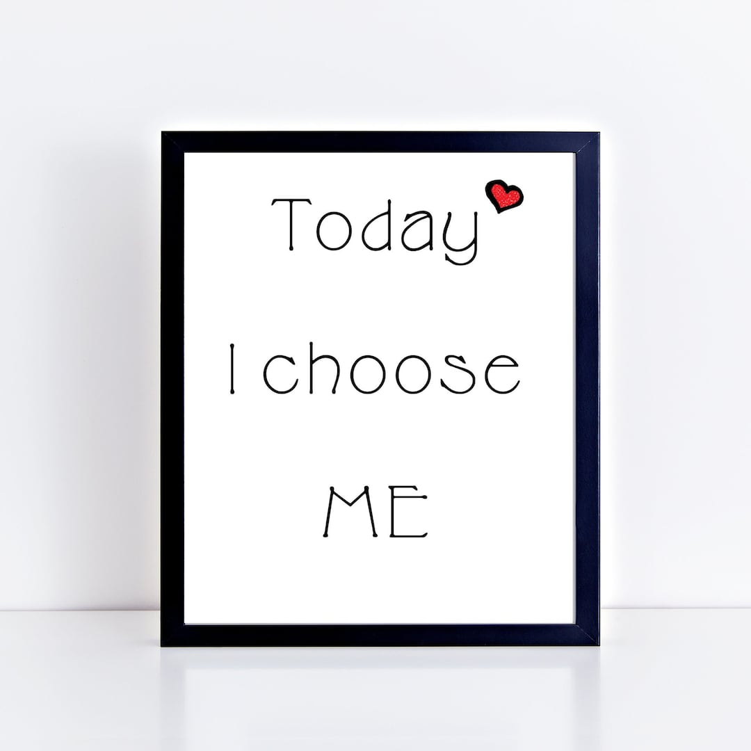 Me Print Quote Today I Choose Me Decor Cute Art Wall Art Print Minimalist Me First Print I