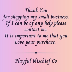 May include: A gradient background transitions from purple to peach. The text reads: "Thank You for shopping my small business. If I can be of any help please contact me. It is important to me that you Love your purchase. Playful Mischief Co."