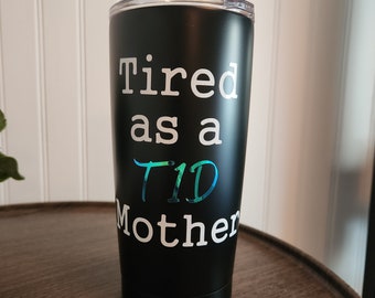 Tired as a T1D Mother coffee travel mug | Type 1 diabetes | funny | Diaversary gift | tumbler