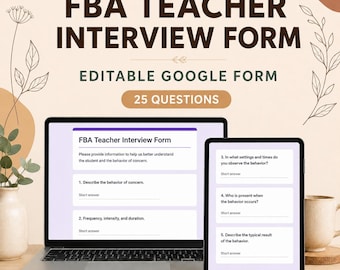May include: A digital FBA Teacher Interview Form displayed on a laptop and tablet screen. The text reads FBA TEACHER INTERVIEW FORM, EDITABLE GOOGLE FORM, 25 QUESTIONS, and includes specific questions about student behavior and observation settings.