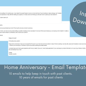 May include: A blue and gray digital download graphic with the text "Instant Download" in white. Below the graphic is a blue rectangle with the text "Home Anniversary - Email Templates" in white. The text "10 emails to help keep in touch with past clients. 10 years of emails for past clients" is also in white.