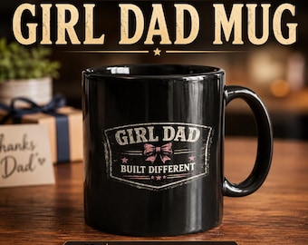 Girl Dad Mug Funny Fathers Day Gift for Dad Dad of Girls Coffee Mug Built Different Dad Mug Gift for Girl Dad Black 11oz Mug