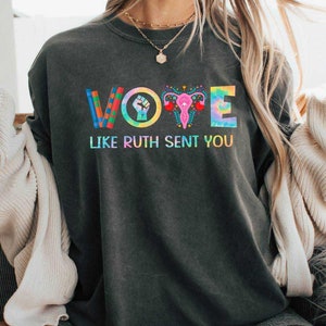 Vote Shirt, Like Ruth Sent You Shirt, Election 2024 Shirt, Funny Election 2024 Shirt, Empowering Political Shirt, Comfort Colors Shirt