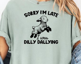 Dilly Dallying Shirt, Comfort Colors Tee, Sorry I was Late Shirt, Cute Lamb Sheep Shirt, Cute Sheep Shirt,  Lambs Shirt,  Funny Sheep Shirt