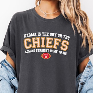 Karma Is The Guy On The Chiefs Coming Straight Home To Me Shirt, American Football Shirt, Comfort Colors, Taylor Football,Travis Kelce Shirt