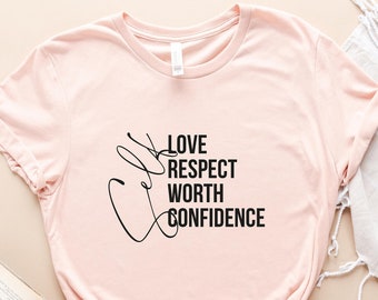 Self Love, Self Respect, Affirmation, Motivational Shirt, Empower Women, Gift For Shirt, Inspirational Woman, Kindness Shirt, Girl Shirt