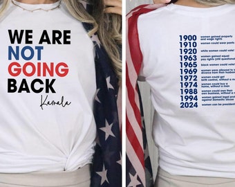We Are Not Going Back Shirt, Harris Supporter Shirt, Kamala Harris Shirt, Madam President Tee, Election 2024 Shirt,Harris Shirt,Democrat Tee