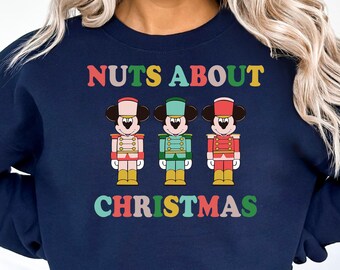 Disney Christmas Sweatshirt, Disney Mickey Shirt, Nutcracker Xmas Shirt, Disneyland Shirt, Christmas Party Shirt, Nuts About Christmas Shirt