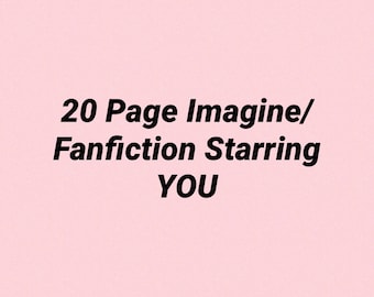 20 Page Imagine/Fanfiction Starring YOU