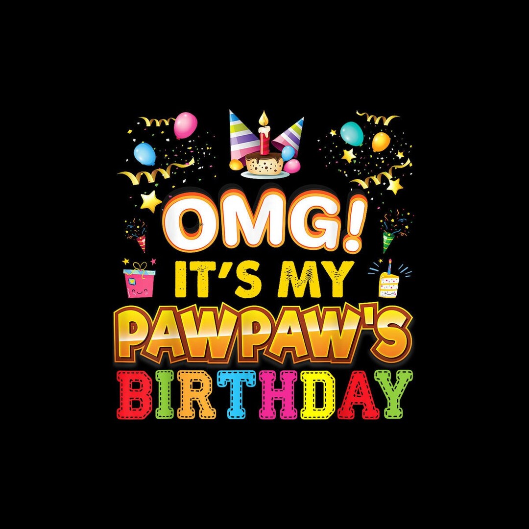 OMG It's My Pawpaw Birthday Happy Gift Vintage Perfect Kid Digital PNG ...