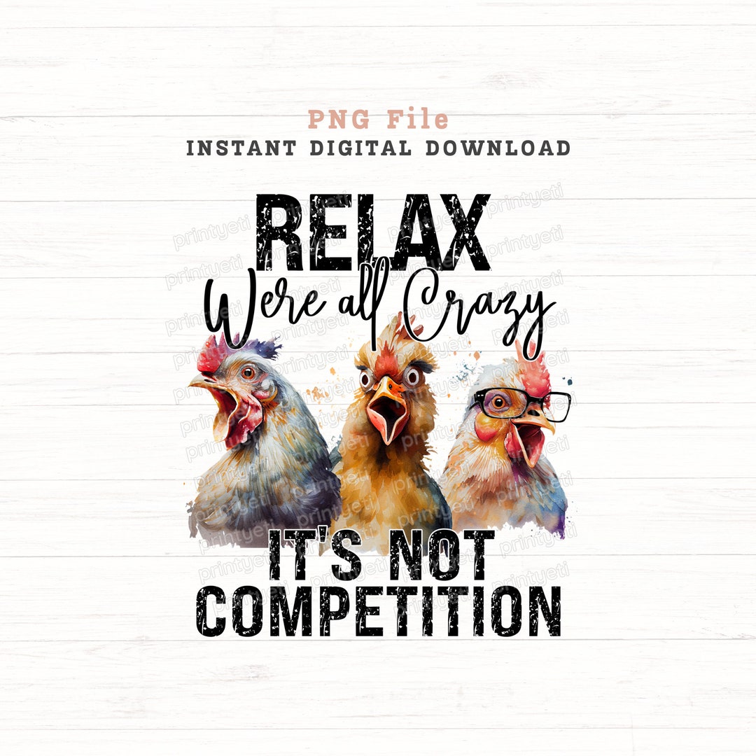 Relax Were All Crazy It's Not Competition Png, Chicken Png, Western Png ...