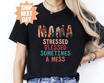 Blessed Mama Shirt, Stressed Blessed Sometimes A Mess T-Shirt, Mothers Day Gift T-Shirt, Mess Mama Shirt, Cute Mother T-Shirt, Gift For Mama