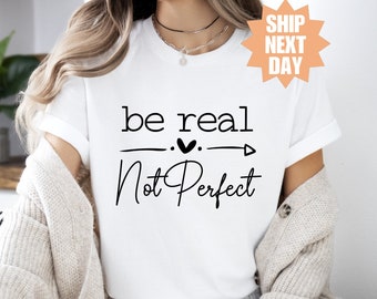 Inspirational Shirt,  Motivational Shirt, Motivational Saying, Kindness T-Shirt, Comfort Colors Shirt, Self Love, Be Real Not Perfect Shirt