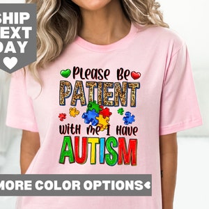 Bitte seien Sie geduldig mit mir, ich habe Autismus Shirt, Autismus Bewusstsein Shirt, Autismus Unterstützung Shirt, Autismus Monat Shirt, sei nett, sei anders Shirt