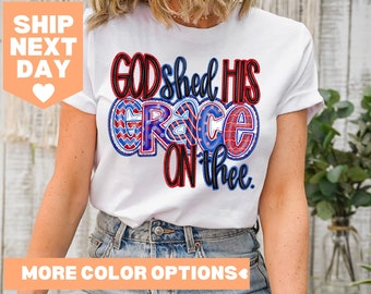 God Shed His Grace On Thee T-Shirt, Independence Day, Patriotic Shirt, Christian Gift, Freedom Tee, American Babe, USA Shirt, July 4th Shirt