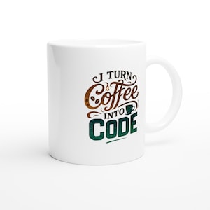 May include: White ceramic coffee mug with the text "I TURN Coffee INTO CODE" in brown and teal lettering. The mug has a standard handle and is designed for hot beverages. The design includes a coffee bean and a coffee cup.
