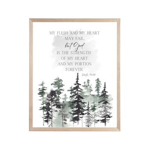 May include: A watercolor painting of a forest with a quote about faith and strength. The quote reads "My flesh and my heart may fail, but God is the strength of my heart and my portion forever. Psalm 73:26"
