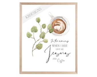 In the Morning When I Rise Give me Jesus and Coffee, Office, Kitchen, Leaves, Coffee Art, Framed Art, Digital Print, Printable, JPG, PDF