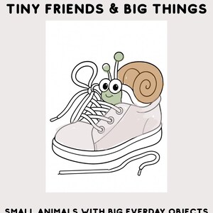 May include: Illustration of a cartoon snail peeking out of a white sneaker. The snail has a brown shell and green body. The image includes the text "TINY FRIENDS & BIG THINGS" and "SMALL ANIMALS WITH BIG EVERDAY OBJECTS" and "AGES 3 - 5".