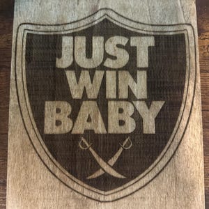 Las Vegas Raiders Quote - Just Win, Baby! Laser Burned Wood Art