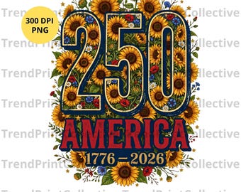 America 250 Anniversary PNG, 4th of July Sunflower Sublimation Design, Patriotic 1776 2026 T-Shirt Digital Download, Independence Day Floral