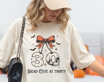 Halloween 30th Birthday Shirt, Comfort Colors Dead Cute at 30 Tee, Spooky 30th Birthday Gift, Cute Fall Graphic Tee, October Birthday Gift