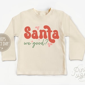 Funny Kids Christmas Shirt - Santa we good? Toddler Shirt - Retro Christmas Kids Shirt - Cute Holiday Natural Toddler Tee