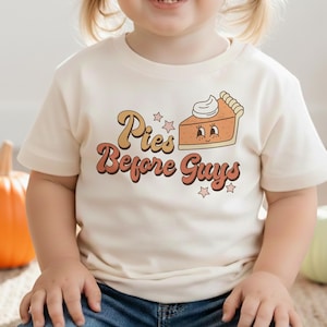 Pies Before Guys Toddler Shirt - Funny Thanksgiving Sweater for Toddler Girl - Cute Fall Pie Kids Outfit