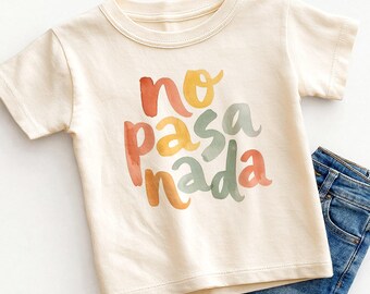 No Pasa Nada Kids Shirt - Cute Spanish Saying Toddler Tee