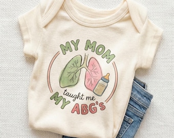 My Mom Taught Me My ABGs Baby Onesie - Funny Respiratory Therapist Cute Bodysuit