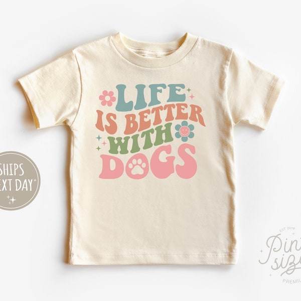 Life is Better with Dogs Toddler Shirt - Cute Pet Kids Tee - Retro Natural Shirt