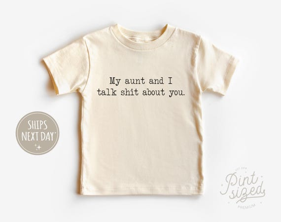 My Aunt And I Talk Shit About You Toddler Shirt - Funny Aunt Natural Kids Shirt