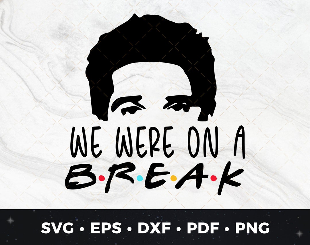 We Were on A Break Svg, Friends Quote Svg, Ross Geller Quote, Friends Frame, Friends TV Vector
