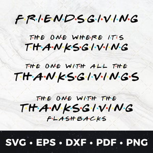 Friends Thanksgiving Svg, Friendsgiving download, Friends Thanksgiving, svg pdf eps png dxf, the one where it&#39;s Thanksgiving, Friends giving