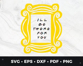 Friends Yellow Picture Frame Svg, Friends Frame svg, I'll be there for you svg, Friends Frame Cut File, Friends Frame Clipart, Friends svg