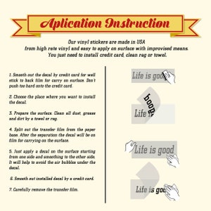 May include: Instructions for applying a vinyl sticker. The instructions include smoothing out the decal with a credit card, preparing the surface, and removing the transfer film. The image also shows a hand applying the sticker to a surface with the text "Life is good".