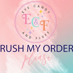 May include: A pink and blue watercolor background with a white circle containing the text "Eye Candy E&F And Fluff" in a colorful font. Below the circle is the text "Rush My Order Please" in navy blue.