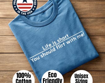 T-Shirt - Life Is Short Flirt Design + Simple Text Style on 100% Cotton, Screen Printed