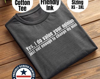 Yes, I Do Value Your Opinion T-Shirt - Sarcastic Humor Graphic + Minimalist Line Design on Cotton