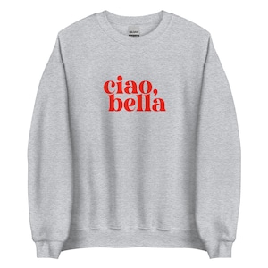 Ciao Bella Shirt | Italian Sweatshirt | Italian Slogan | Ciao Shirt | Unisex Sweatshirt