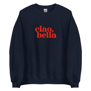 Ciao Bella Shirt | Italian Sweatshirt | Italian Slogan | Ciao Shirt | Unisex Sweatshirt