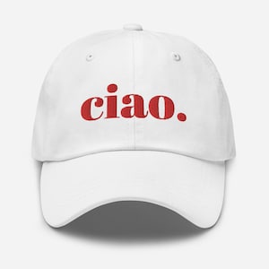 Embroidered Ciao Hat (more colors) | Travel Hat | Chic Hat | Baseball Hat | Adjustable Hat | Italian Hat