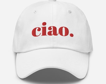 Embroidered Ciao Hat (more colors) | Travel Hat | Chic Hat | Baseball Hat | Adjustable Hat | Italian Hat