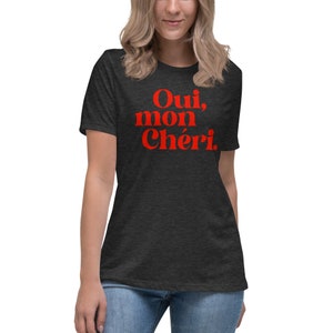 Oui Mon Cheri Tshirt | Oui Mon Cheri Shirt | French Tee | French Slogan | Mon Cheri |  Women's Relaxed T-Shirt
